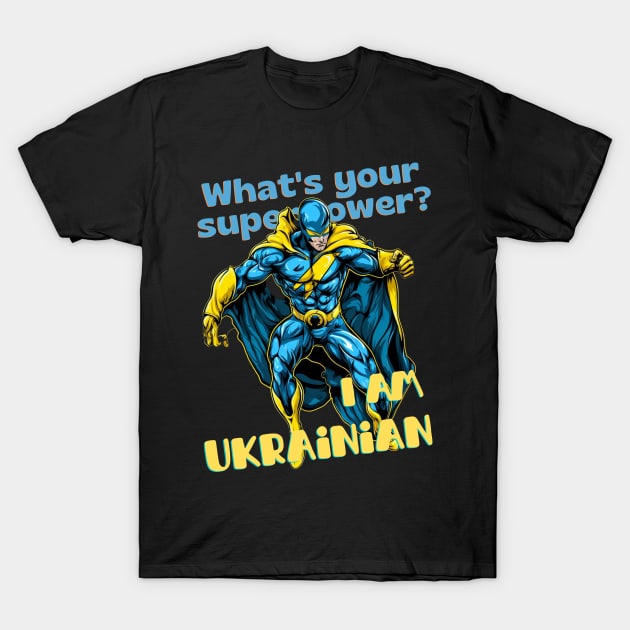 What's your Superpower? i'm Ukrainian T-Shirt by FrogandFog